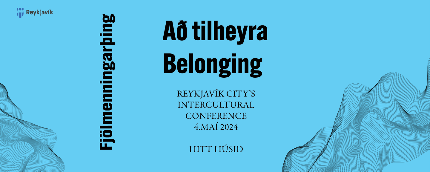The Reykjavík City Intercultural Conference will be held May 4, 2024, at Hitt Húsið. The conference theme is "Belonging."
